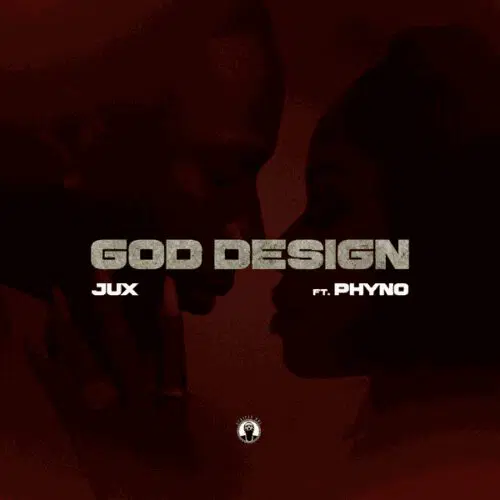 Jux & Phyno – God Design {Lyrics} - Loadedmore.ng