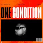 DJ Tunez – One Condition Ft. Wizkid & Fola