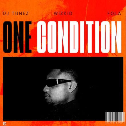 DJ Tunez – One Condition Ft. Wizkid & Fola - Loadedmore.ng