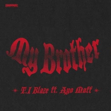 T.I BLAZE - My Brother ft. Ayo Maff - Loadedmore.ng