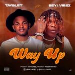 Tayblet – Way Up ft. Seyi Vibez