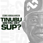 Eedris Abdulkareem – Tinubu Wetin dey Sup? - Loadedmore.ng