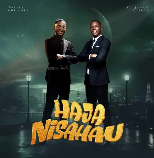 Walter Chilambo – Hajanisahau Ft. Japhet Zabron - Loadedmore.ng