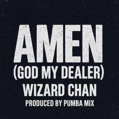 Wizard Chan – Amen (God My Dealer) Download