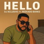 DJ Xclusive – Hello ft. Reekado Banks